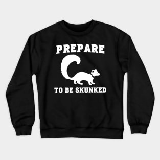 Prepare to be Skunked Crewneck Sweatshirt